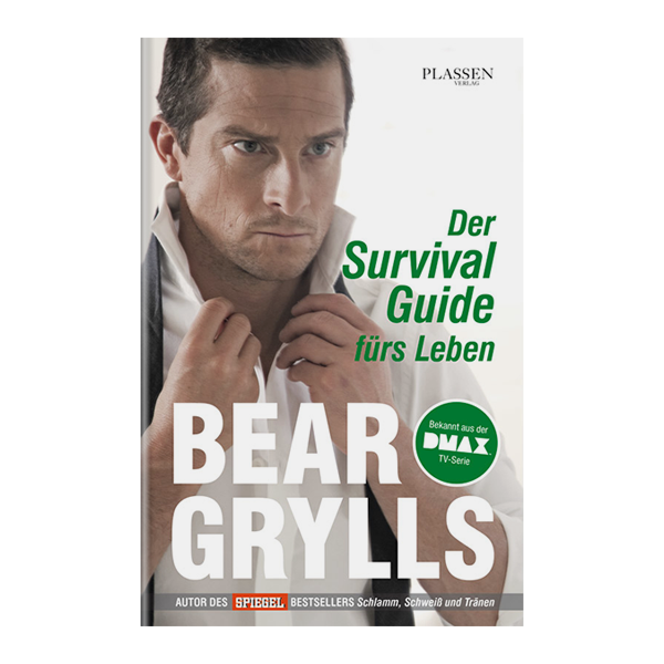 BEAR GRYLLS - DER SURVIVAL-GUIDE FÜRS LEBEN